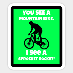 You See A Mountain Bike. I See a Sprocket Rocket! Sticker